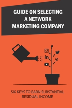 Paperback Guide On Selecting A Network Marketing Company: Six Keys To Earn Substantial Residual Income: How To Start Thinking Like A Marketing Pro Book