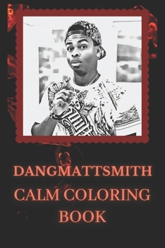 Paperback Dangmattsmith Coloring Book: Art inspired By A YouTube Icon Dangmattsmith Book