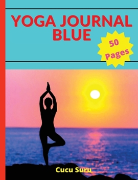 Yoga Journal Blue: A Relaxing Way to De-Stress, Re-Energize, and Find Balance