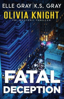 Fatal Deception (Olivia Knight FBI Mystery Thriller)