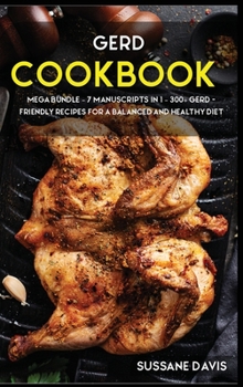 Hardcover Gerd Cookbook: MEGA BUNDLE - 7 Manuscripts in 1 - 300+ GERD - friendly recipes for a balanced and healthy diet Book