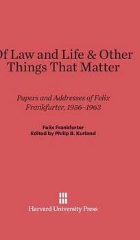 Hardcover Of Law and Life and Other Things That Matter: Papers and Addresses of Felix Frankfurter, 1956-1963 Book