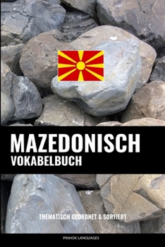 Paperback Mazedonisch Vokabelbuch: Thematisch Gruppiert & Sortiert [German] Book