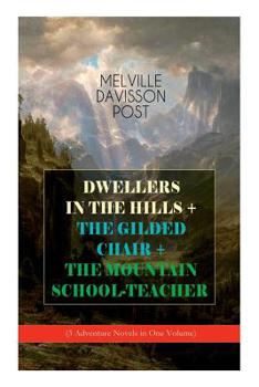 Paperback DWELLERS IN THE HILLS + THE GILDED CHAIR + THE MOUNTAIN SCHOOL-TEACHER (3 Adventure Novels in One Volume) Book