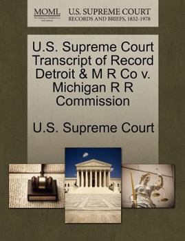 Paperback U.S. Supreme Court Transcript of Record Detroit & M R Co V. Michigan R R Commission Book