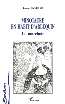Paperback Minotaure en Habit d'arlequin: Le marchoir [French] Book
