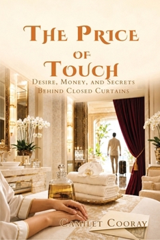 The Price of Touch: Desire, Money, and Secrets Behind Closed Curtains