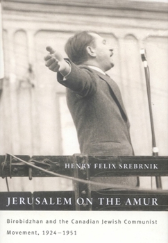 Hardcover Jerusalem on the Amur: Birobidzhan and the Canadian Jewish Communist Movement, 1924-1951 Book