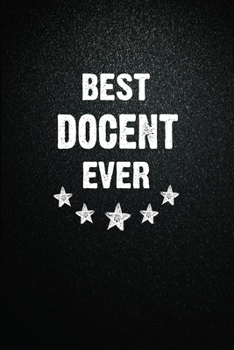 Best Docent Ever: 6"x9" Inch- 100 Pages Blank Lined Journal Notebook Appreciation Gift. Paperback. Birthday or Christmas Gift For Docent.100 Pages ... Writing Daily Routine, Journal and Hand Note