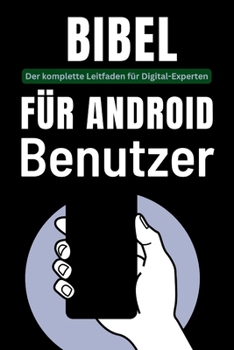 Bibel für Android-Benutzer: Der komplette Leitfaden für Digital-Experten (Tech Tips and Hacks for Everyone) (German Edition)