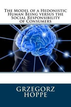 Paperback The Model of a Hedonistic Human Being versus the Social Responsibility of Consumers Book