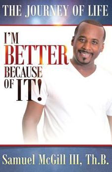 Paperback The Journey Of Life: I'm Better Because Of It Book
