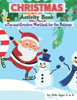 Paperback Christmas Activity Book for Kids Ages 4 to 8 - a Fun and Creative Workbook for the Holidays: Kids Christmas Books - A Fun Kid Workbook Game for Learni Book