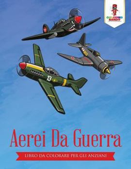 Paperback Aerei Da Guerra: Libro Da Colorare Per Gli Anziani [Italian] Book