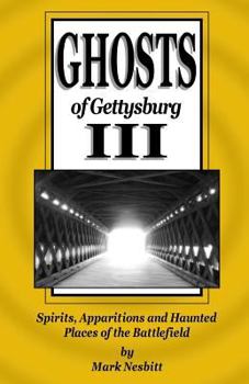 Ghosts of Gettysburg, III: Spirits, Apparitions and Haunted Places of the Battlefield, Vol. 3 - Book #3 of the Ghosts of Gettysburg