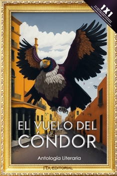 El Vuelo del Cóndor: Elevándose sobre Narrativas y Poemas (Spanish Edition)