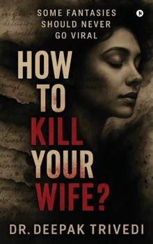 Hardcover How to Kill Your Wife?: Some fantasies should never go viral Book