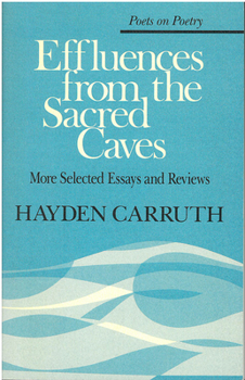 Effluences from the Sacred Caves: More Selected Essays and Reviews (Poetry on Poetry) - Book  of the Poets on Poetry