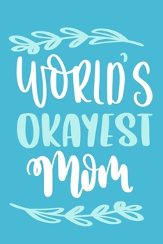 Paperback World's Okayest Mom: Blank Lined Notebook Journal: Mothers Mommy Gift for Mom Journal 6x9 - 110 Blank Pages - Plain White Paper - Soft Cove Book