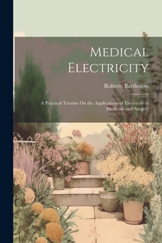 Paperback Medical Electricity: A Practical Treatise On the Applications of Electricity to Medicine and Surgery Book