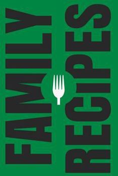 Family Recipes: Create Your Own Family Cookbook, Blank Cookbook and Recipe Journal (Cooking Gifts) (Volume 5)