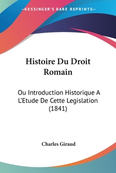 Paperback Histoire Du Droit Romain: Ou Introduction Historique A L'Etude De Cette Legislation (1841) [French] Book