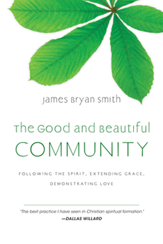 Hardcover The Good and Beautiful Community: Following the Spirit, Extending Grace, Demonstrating Love Book