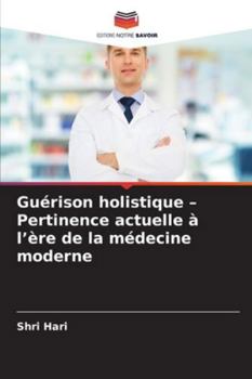 Paperback Guérison holistique - Pertinence actuelle à l'ère de la médecine moderne [French] Book