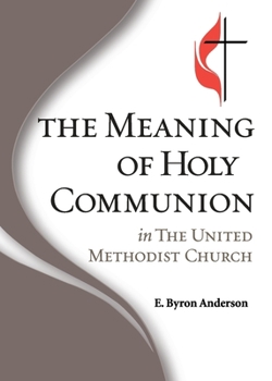 Paperback The Meaning of Holy Communion in The United Methodist Church Book