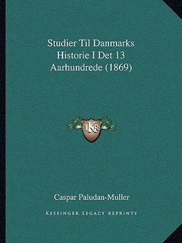 Paperback Studier Til Danmarks Historie I Det 13 Aarhundrede (1869) [Danish] Book