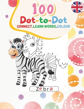 Paperback 100 Dot-to-Dot: Connect. Learn Words . Colour: For Children ages 4-8 Book