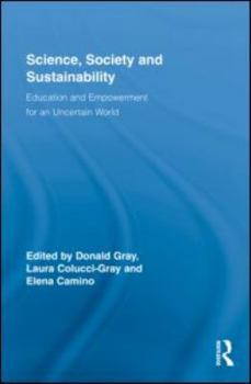 Science, Society and Sustainability: Education and Empowerment for an Uncertain World