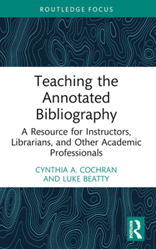 Paperback Teaching the Annotated Bibliography: A Resource for Instructors, Librarians, and Other Academic Professionals Book