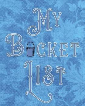 My Bucket List: Adventures - Dreams - Wishes- 136 pages- 8x10 - Blue