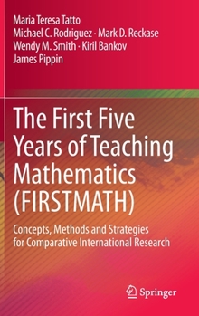 Hardcover The First Five Years of Teaching Mathematics (Firstmath): Concepts, Methods and Strategies for Comparative International Research Book