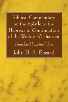 Paperback Biblical Commentary on the Epistle to the Hebrews in Continuation of the Work of Olshausen Book