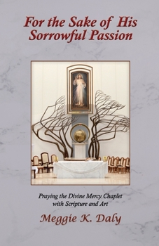 Paperback For the Sake of His Sorrowful Passion: Praying the Divine Mercy Chaplet with Scripture and Art (B&W Version) Book