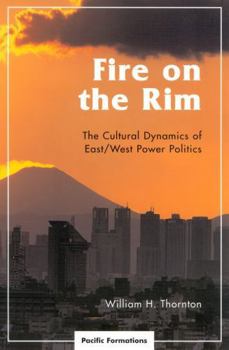 Paperback Fire on the Rim: The Cultural Dynamics of East/West Power Politics Book