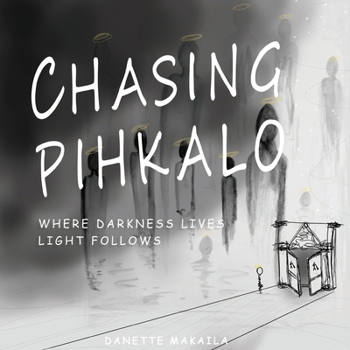 Paperback Chasing Pihkalo: Where Darkness Lives, Light Follows Book