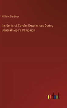 Hardcover Incidents of Cavalry Experiences During General Pope's Campaign Book