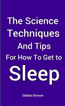 Paperback The Science, Techniques and Tips for How To Get To Sleep Book