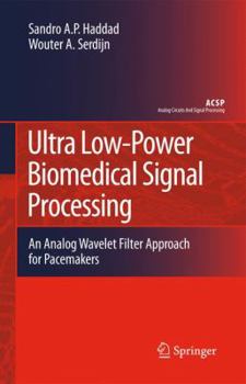 Hardcover Ultra Low-Power Biomedical Signal Processing: An Analog Wavelet Filter Approach for Pacemakers Book