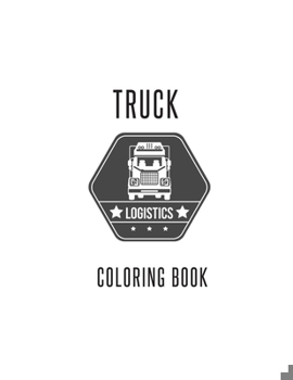 Paperback Truck Coloring Book: Truck Gifts for Toddlers, Kids ages 2-4,4-8 or Adult Relaxation - Cute Stress Relief Truck Lovers Birthday Coloring Bo Book
