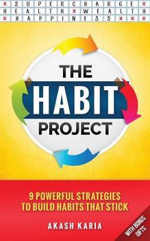 Paperback The Habit Project: 9 Steps to Build Habits that Stick: (And Supercharge Your Productivity, Health, Wealth and Happiness) Book