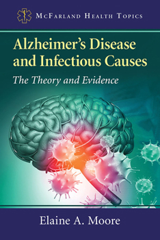 Paperback Alzheimer's Disease and Infectious Causes: The Theory and Evidence Book