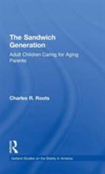 Hardcover The Sandwich Generation: Adult Children Caring for Aging Parents Book