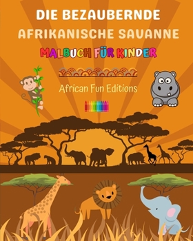 Paperback Die bezaubernde afrikanische Savanne - Malbuch für Kinder - Lustige Zeichnungen von niedlichen afrikanischen Tieren: Schöne Sammlung süßer Savannensze [German] Book