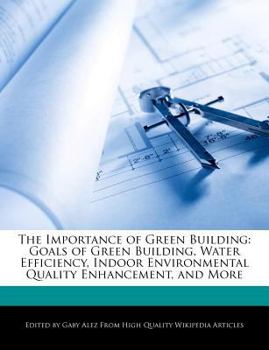 Paperback The Importance of Green Building: Goals of Green Building, Water Efficiency, Indoor Environmental Quality Enhancement, and More Book