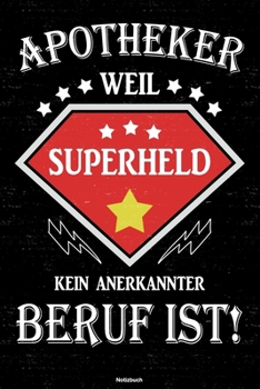 Apotheker weil Superheld kein anerkannter Beruf ist! Notizbuch: Apotheker Journal DIN A5 liniert 120 Seiten Geschenk (German Edition)