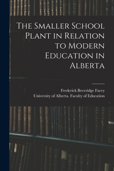 Paperback The Smaller School Plant in Relation to Modern Education in Alberta Book